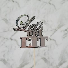 “Let’s Get Lit” Silver and Black Cake Topper | Gold | Rose Gold | Party
